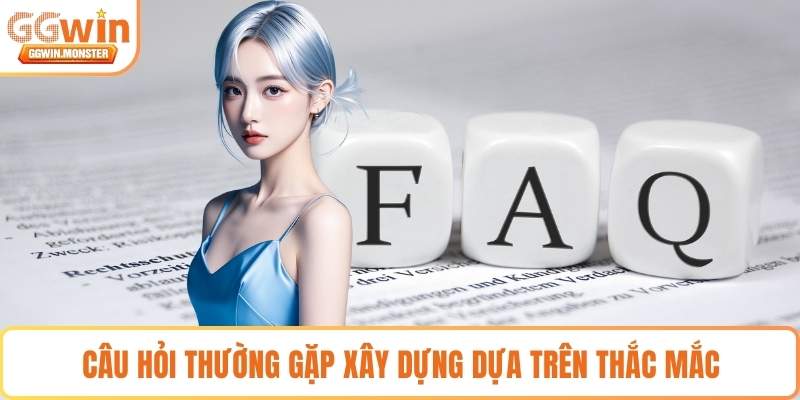Câu hỏi thường gặp xây dựng dựa trên thắc mắc