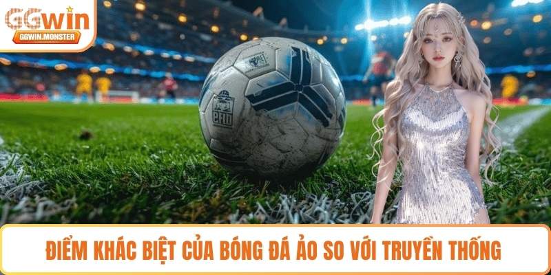 Điểm khác biệt của bóng đá ảo so với truyền thống