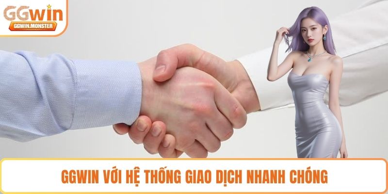 GGWIN với hệ thống giao dịch nhanh chóng