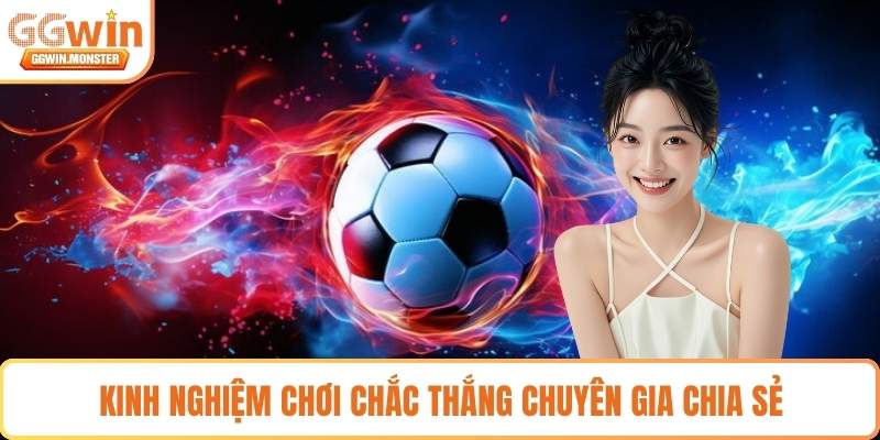 Kinh nghiệm chơi chắc thắng chuyên gia chia sẻ
