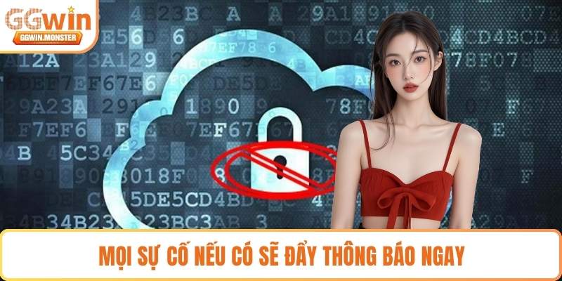 Mọi sự cố nếu có sẽ đẩy thông báo ngay