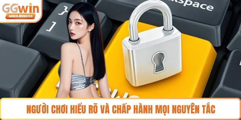 Người chơi hiểu rõ và chấp hành mọi nguyên tắc