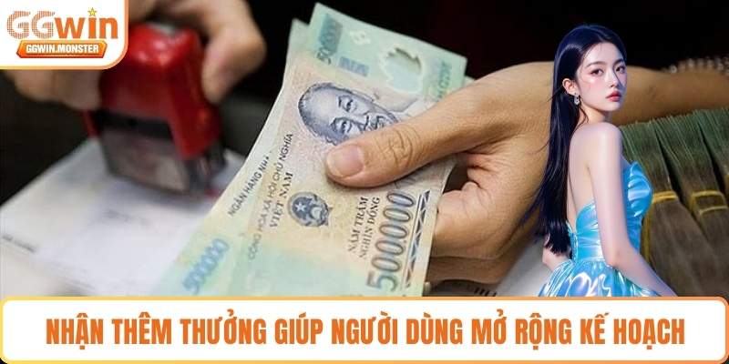Nhận thêm thưởng giúp người dùng mở rộng kế hoạch