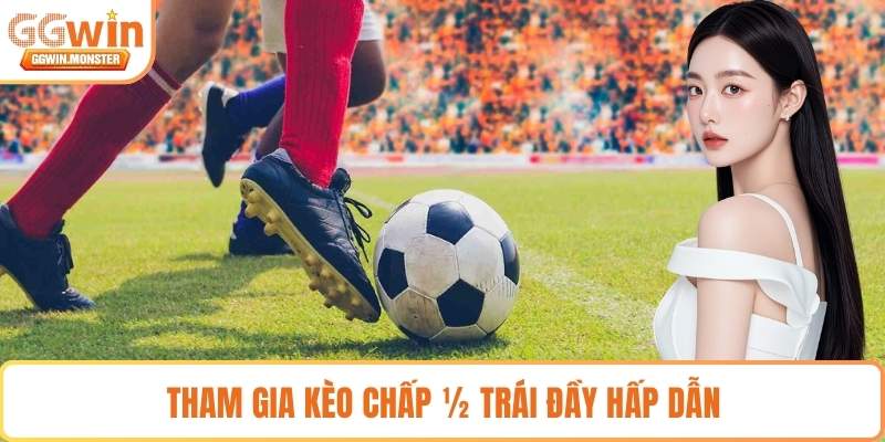 Tham gia kèo chấp 1/2 trái đầy hấp dẫn