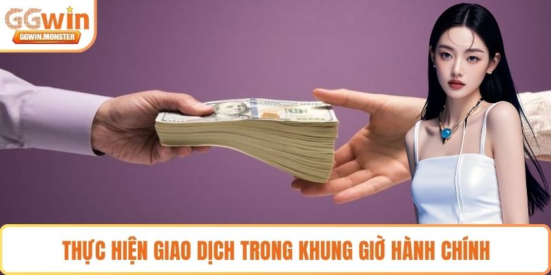 Thực hiện giao dịch trong khung giờ hành chính
