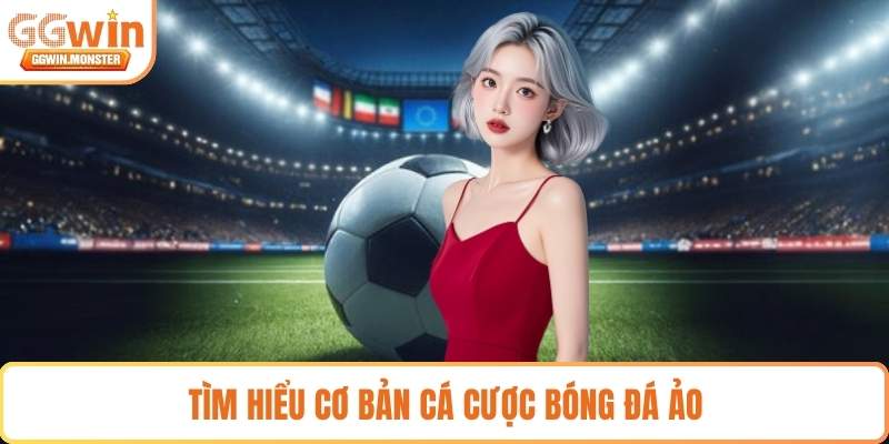 Tìm hiểu cơ bản cá cược bóng đá ảo