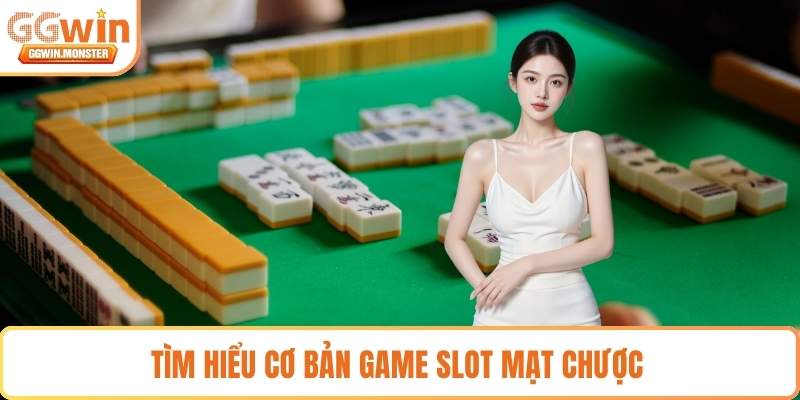 Tìm hiểu cơ bản game slot mạt chược 