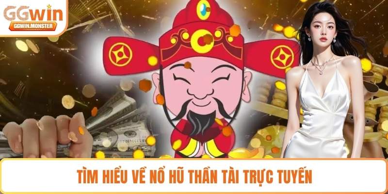 Tìm hiểu về Nổ hũ Thần Tài trực tuyến